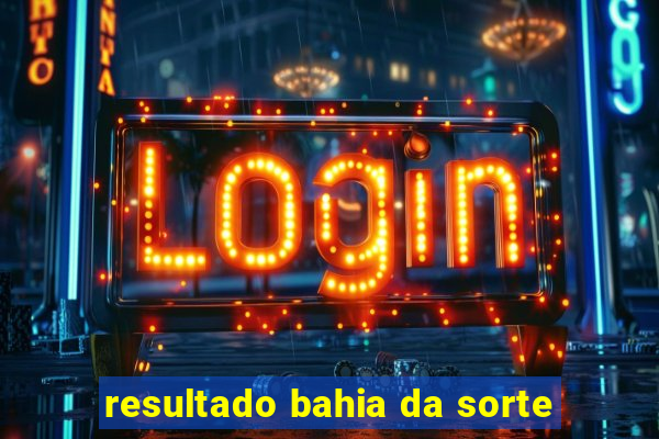 resultado bahia da sorte